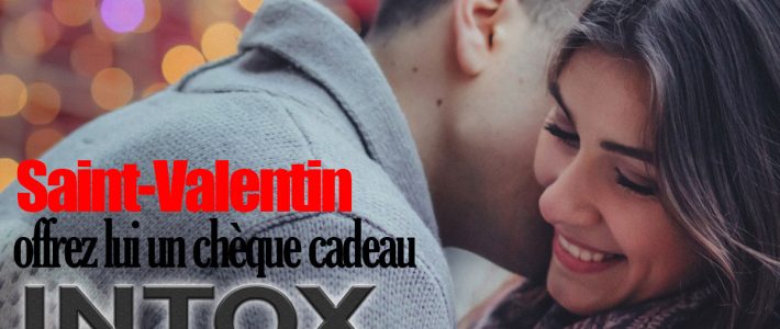 INTOX ROUEN OFFREZ LUI UN CHEQUE CADEAU POUR LA SAINT VALENTIN